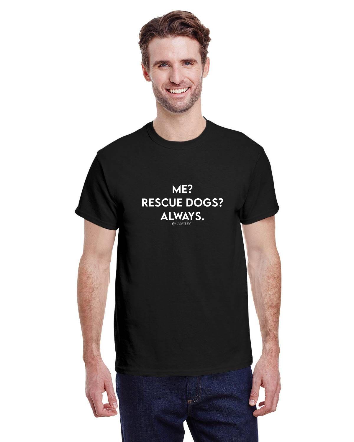 Me? Rescue Dogs? Always. T-Shirt