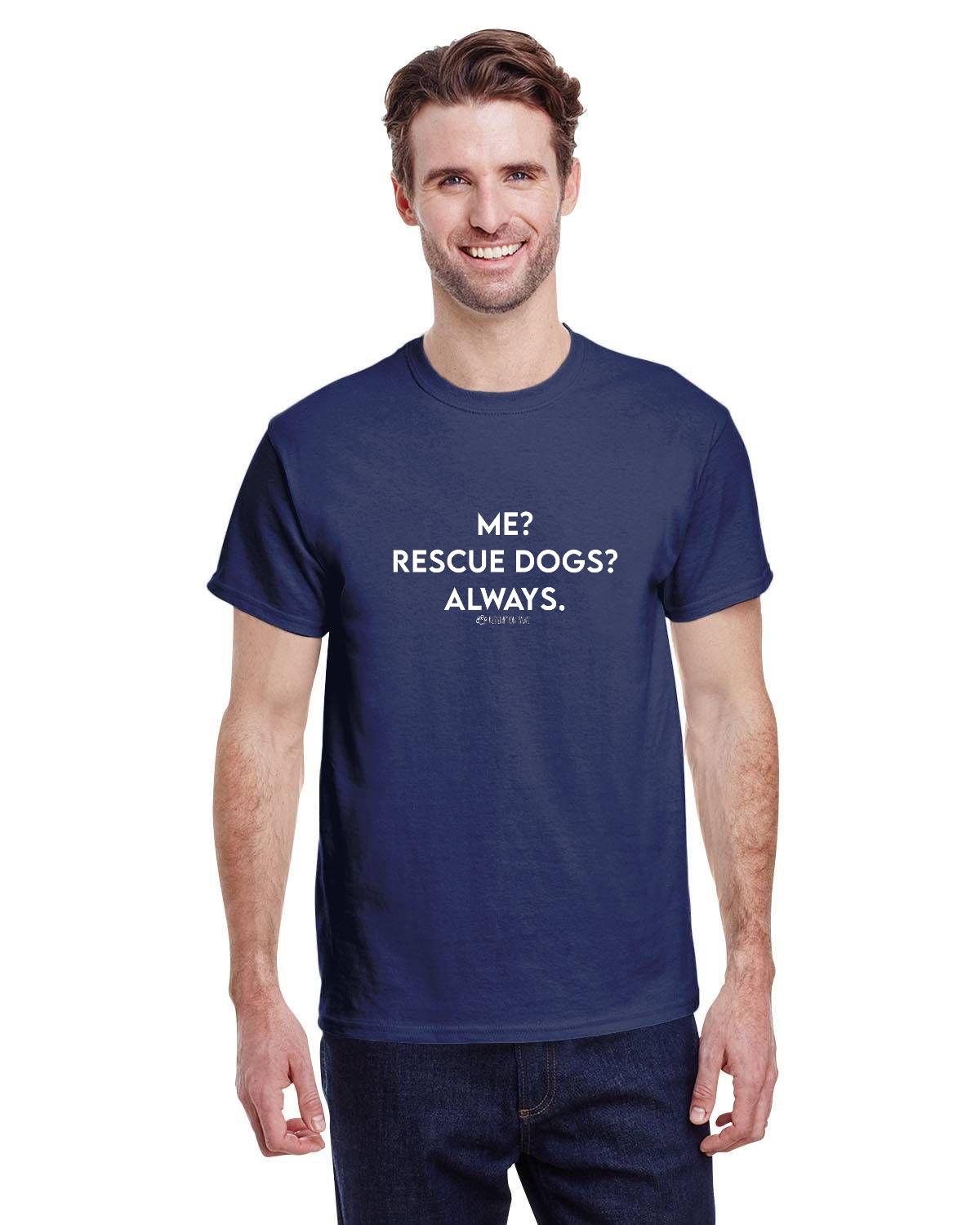 Me? Rescue Dogs? Always. T-Shirt