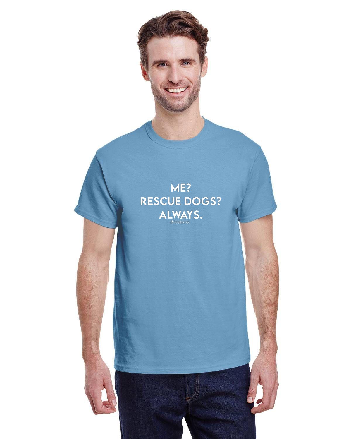 Me? Rescue Dogs? Always. T-Shirt