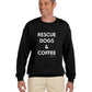 Rescue Dogs and Coffee Sweatshirt