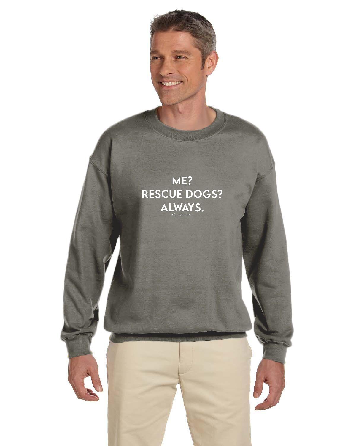 Me? Rescue Dogs? Always. Sweatshirt