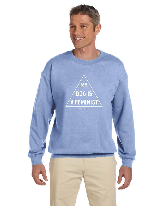 My Dog is a Feminist Sweatshirt