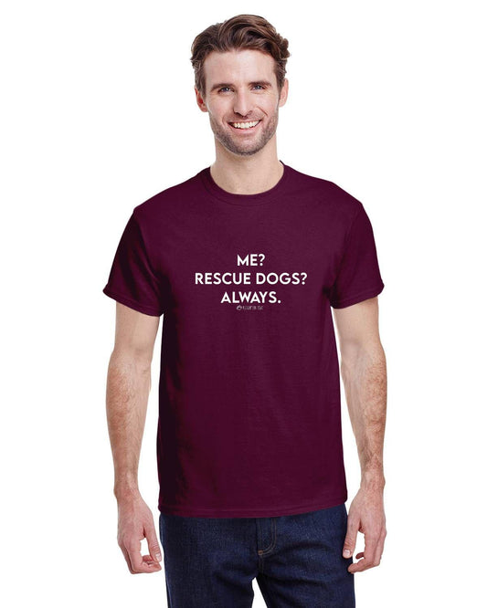 Me? Rescue Dogs? Always. T-Shirt